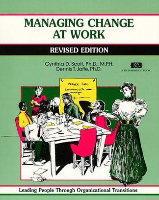 Managing change at work leading people through organizational transitions