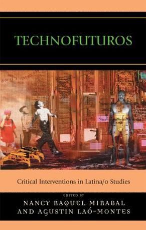 Technofuturos critical interventions in Latina/o studies