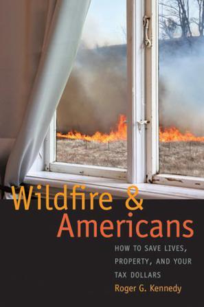Wildfire and Americans how to save lives, property, and your tax dollars