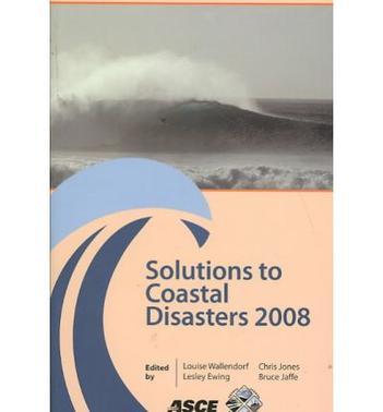 Solutions to Coastal Disasters 2008 proceedings of sessions of the conference, April 13-16, 2008, Turtle Bay, Oahu, Hawaii