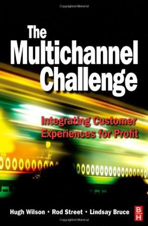 The multichannel challenge integrating customer experiences for profit