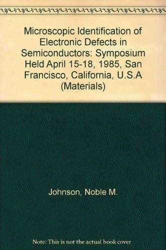 Microscopic identification of electronic defects in semiconductors symposium held April 15-18, 1985, San Francisco, California, U.S.A.