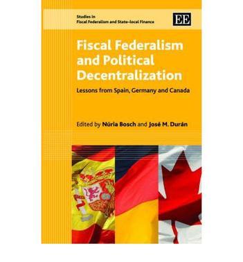 Fiscal federalism and political decentralization lessons from Spain, Germany, and Canada