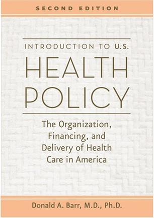 Introduction to U.S. health policy the organization, financing, and delivery of health care in America