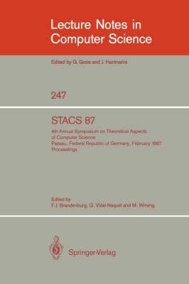 STACS 87 4th Annual Symposium on Theoretical Aspects of Computer Science, Passau, Federal Republic of Germany, February 19-21, 1987, proceedings