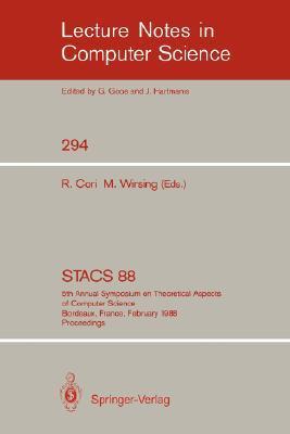 STACS 88 5th Annual Symposium on Theoretical Aspects of Computer Science, Bordeaux, France, February 11-13, 1988, proceedings