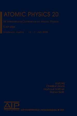 Atomic physics 20 XX International Conference on Atomic Physics, ICAP 2006, Innsbruck, Austria, 16-21 July 2006