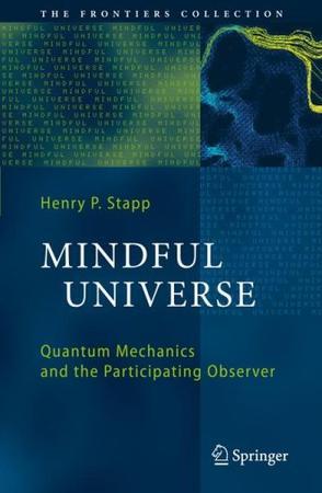 Mindful universe quantum mechanics and the participating observer