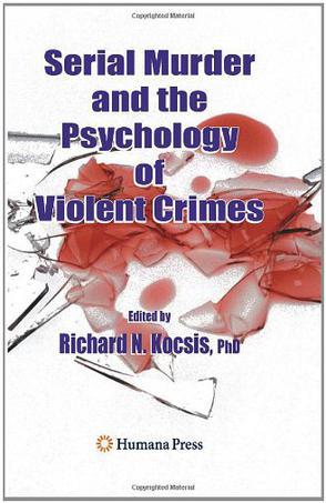 Serial murder and the psychology of violent crimes