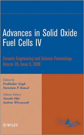 Advances in Solid Oxide Fuel Cells. IV a collection of papers presented at the 32nd International Conference on Advanced Ceramics and Composites, January 27-February 1, 2008, Daytona Beach, Florida