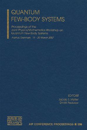 Quantum few-body systems proceedings of the Joint Physics/Mathematics Workshop on Quantum Few-Body Systems, Aarhus, Denmark, 19-20 March 2007