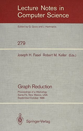 Graph reduction proceedings of a workshop, Santa Fé, New Mexico, USA, September 29-October 1, 1986