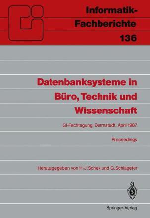 Datenbanksysteme in Büro, Technik und Wissenschaft GI-Fachtagung Darmstadt, 1.-3. April 1987 : proceedings