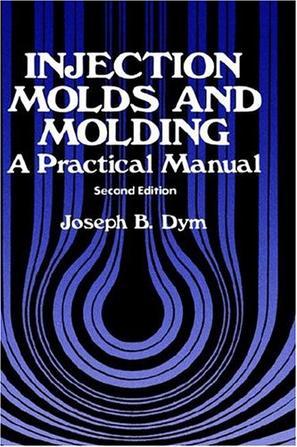 Injection molds and molding a practical manual