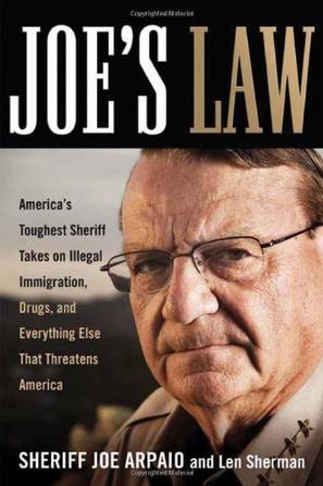Joe's law America's toughest sheriff takes on illegal immigration, drugs, and everything else that threatens America