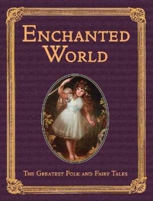 The enchanted world the greatest folk & fairy tales.