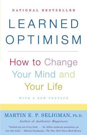 Learned optimism how to change your mind and your life