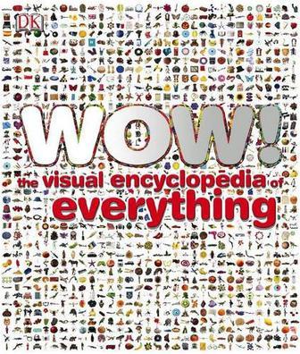 Wow! the visual encyclopedia of everything.
