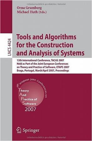 Tools and algorithms for the construction and analysis of systems 13th international conference, TACAS 2007, held as part of the Joint European Conferences on Theory and Practice of Software, ETAPS 2007, Braga, Portugal, March 24-April 1, 2007 : proceedings