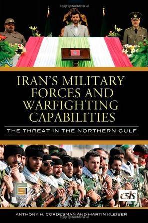 Iran's military forces and warfighting capabilities the threat in the Northern Gulf