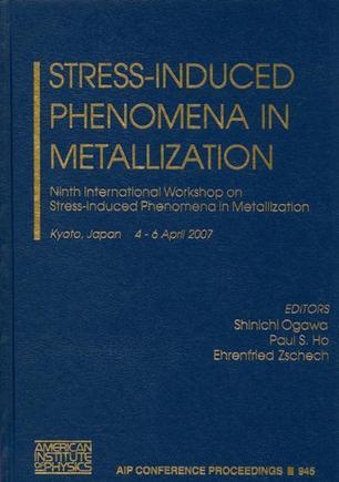 Stress-induced phenomena in metallization Ninth International Workshop on Stress-Induced Phenomena in Metallization, Kyoto, Japan 4 - 6 April 2007