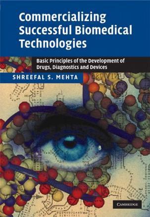 Commercializing successful biomedical technologies basic principles for the development of drugs, diagnostics, and devices