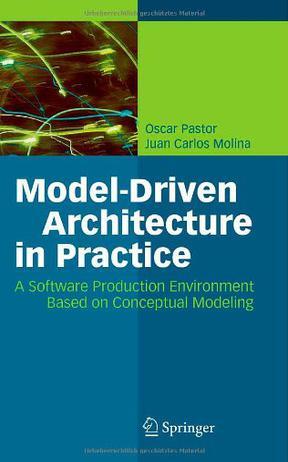 Model-driven architecture in practice a software production environment based on conceptual modeling