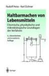 Haltbarmachen von Lebensmitteln chemische, physikalische und mikrobiologische Grundlagen der Verfahren