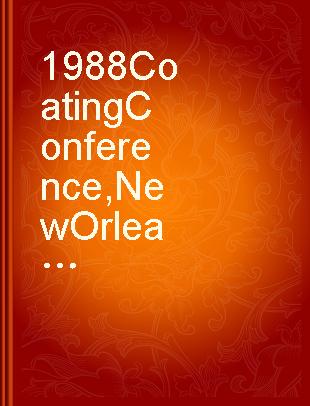 1988 Coating Conference, New Orleans, LA, May 8-12.