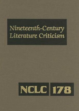 Nineteenth-century literature criticism criticism of the works of novelist, philisophers, and other creative writers who died between 1800 and 1899, from the first published critical apprais. V.178