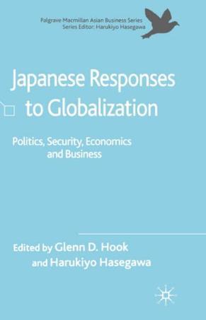 Japanese responses to globalization politics, security, economics and business