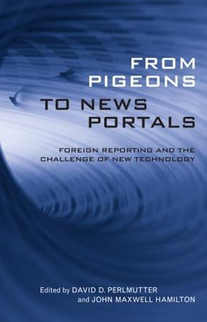 From pigeons to news portals foreign reporting and the challenge of new technology