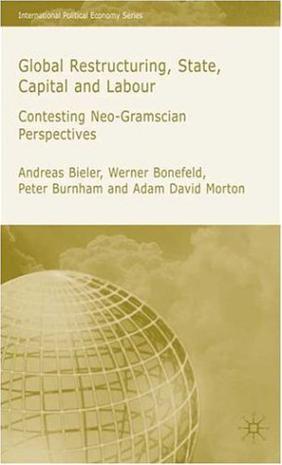 Global restructuring, state, capital and labour contesting neo-Gramscian perspectives