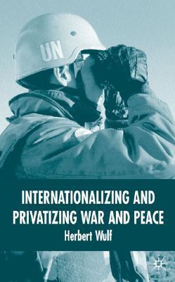 Internationalizing and privatizing war and peace