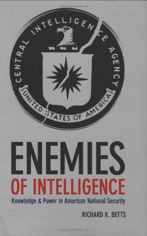 Enemies of intelligence knowledge and power in American national security