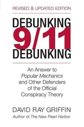 Debunking 9/11 debunking an answer to Popular mechanics and other defenders of the official conspiracy theory
