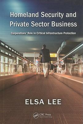 Homeland security and private sector business corporations' role in critical infrastructure protection