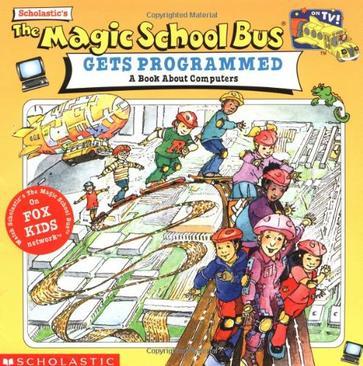 Scholastic's The magic school bus gets programmed a book about computers