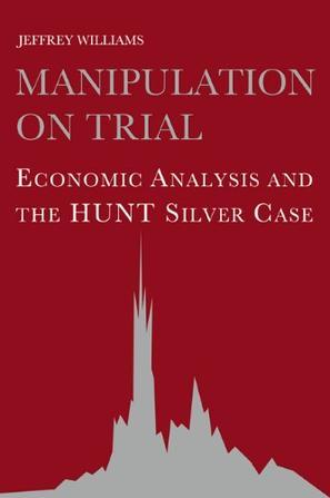 Manipulation on trial economic analysis and the Hunt silver case