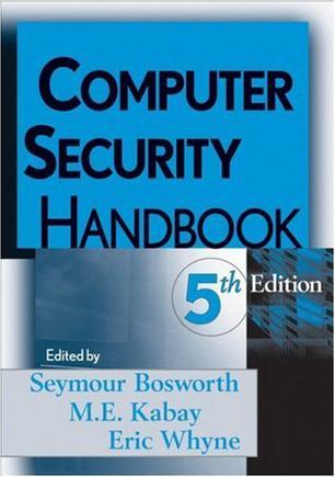 Computer security handbook / edited by Seymour Bosworth, M.E. Kabay, Eric Whyne.