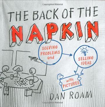 The back of the napkin solving problems and selling ideas with pictures