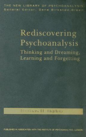 Rediscovering psychoanalysis thinking and dreaming, learning and forgetting