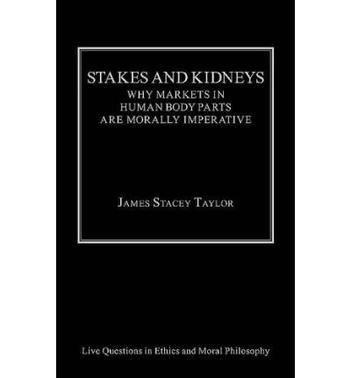 Stakes and kidneys why markets in human body parts are morally imperative