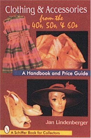 Clothing & accessories from the 40s, 50s & 60s a handbook and price guide