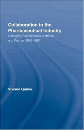 Collaboration in the pharmaceutical industry changing relationships in Britain and France, 1935 - 1965