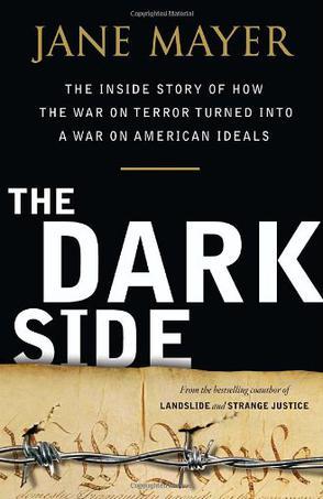 Dark side the inside story of how the war on terror turned into a war on American ideals