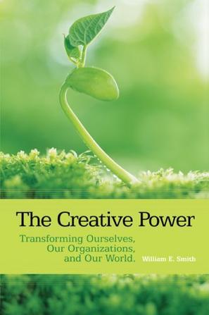 The creative power transforming ourselves, our organizations, and our world