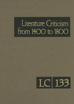 Literature criticism from 1400 to 1800 Critical discussion of the works of fifteeth-, sixteenth-, and eighteenth-century novelists, poets, playwrights, philosophers, and other creative writers. Volume 133