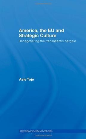 America, the EU and strategic culture renegotiating the transatlantic bargain