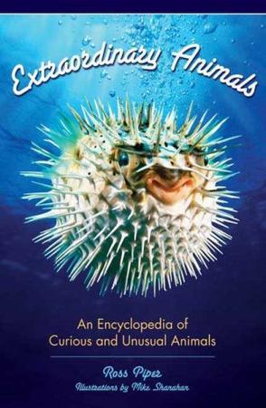 Extraordinary animals an encyclopedia of curious and unusual animals